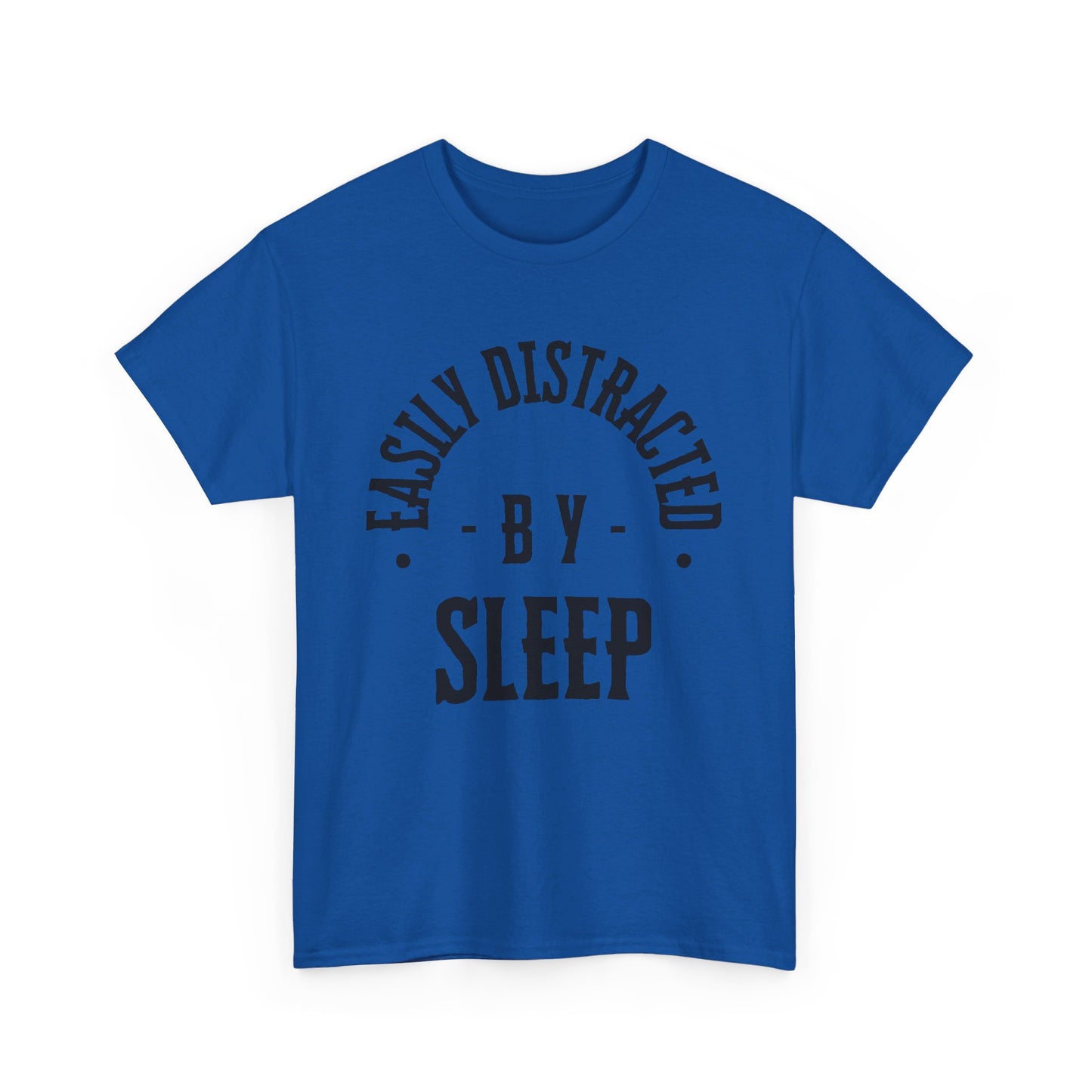 EASILY DISTRACTED BY SLEEP (UNISEX) TEE