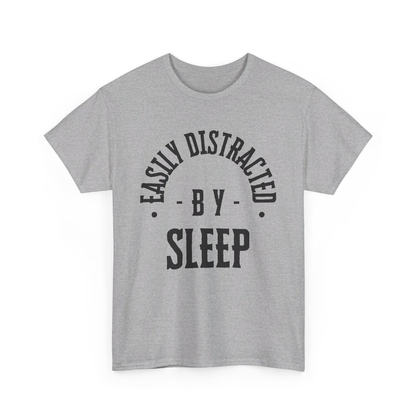 EASILY DISTRACTED BY SLEEP (UNISEX) TEE