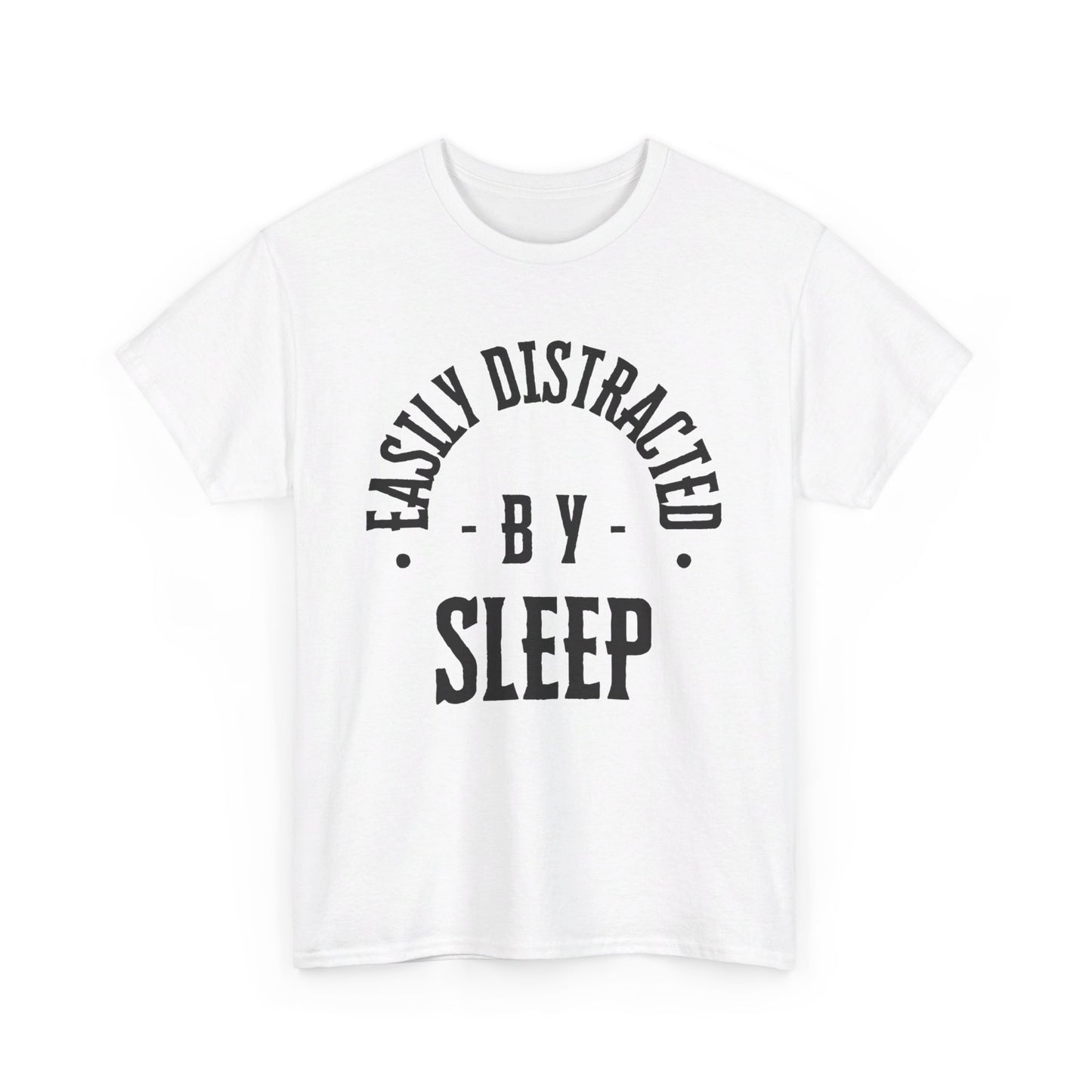 EASILY DISTRACTED BY SLEEP (UNISEX) TEE