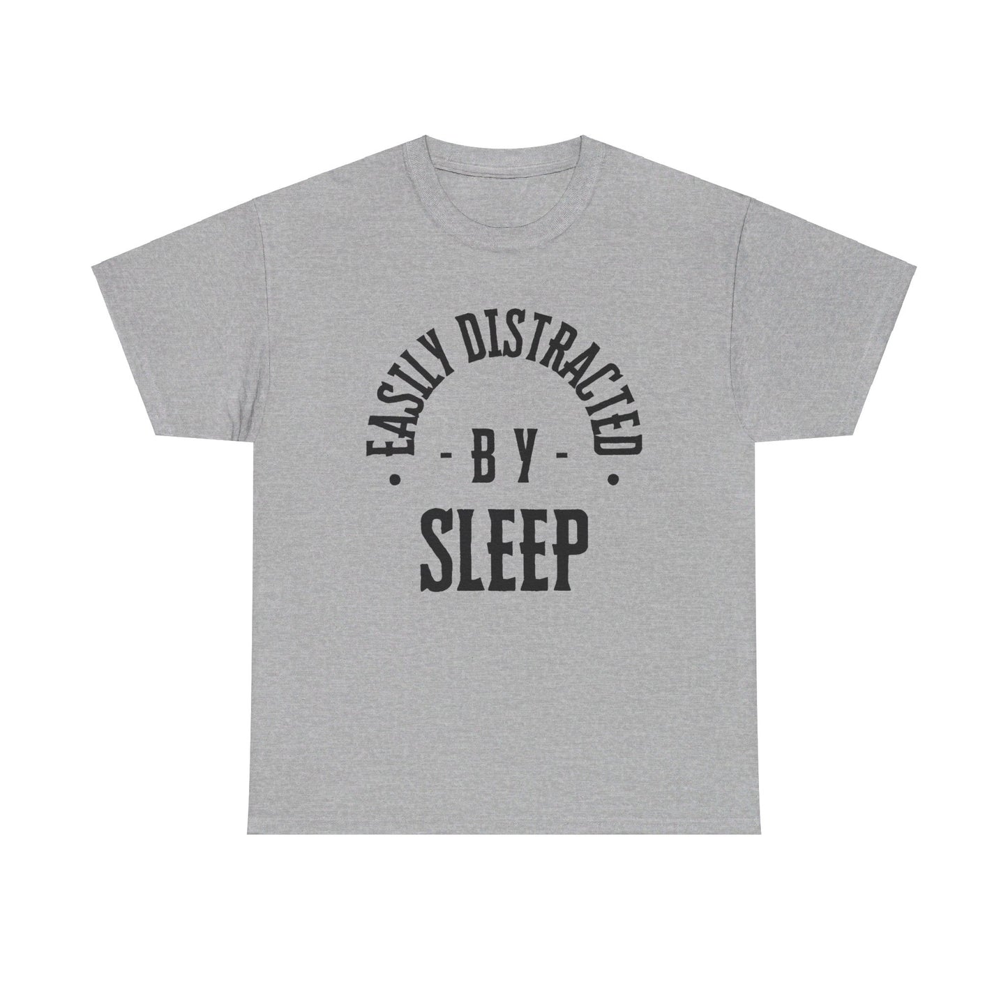 EASILY DISTRACTED BY SLEEP (UNISEX) TEE