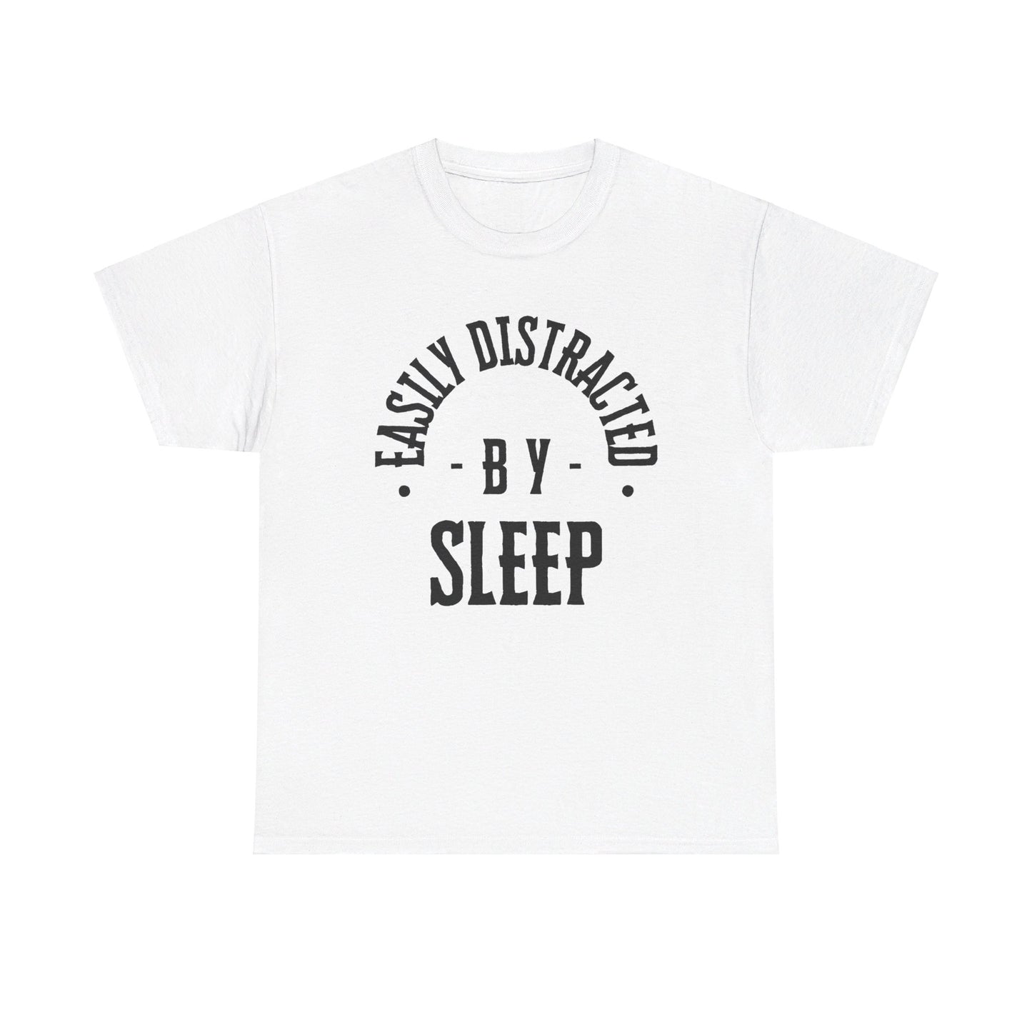 EASILY DISTRACTED BY SLEEP (UNISEX) TEE