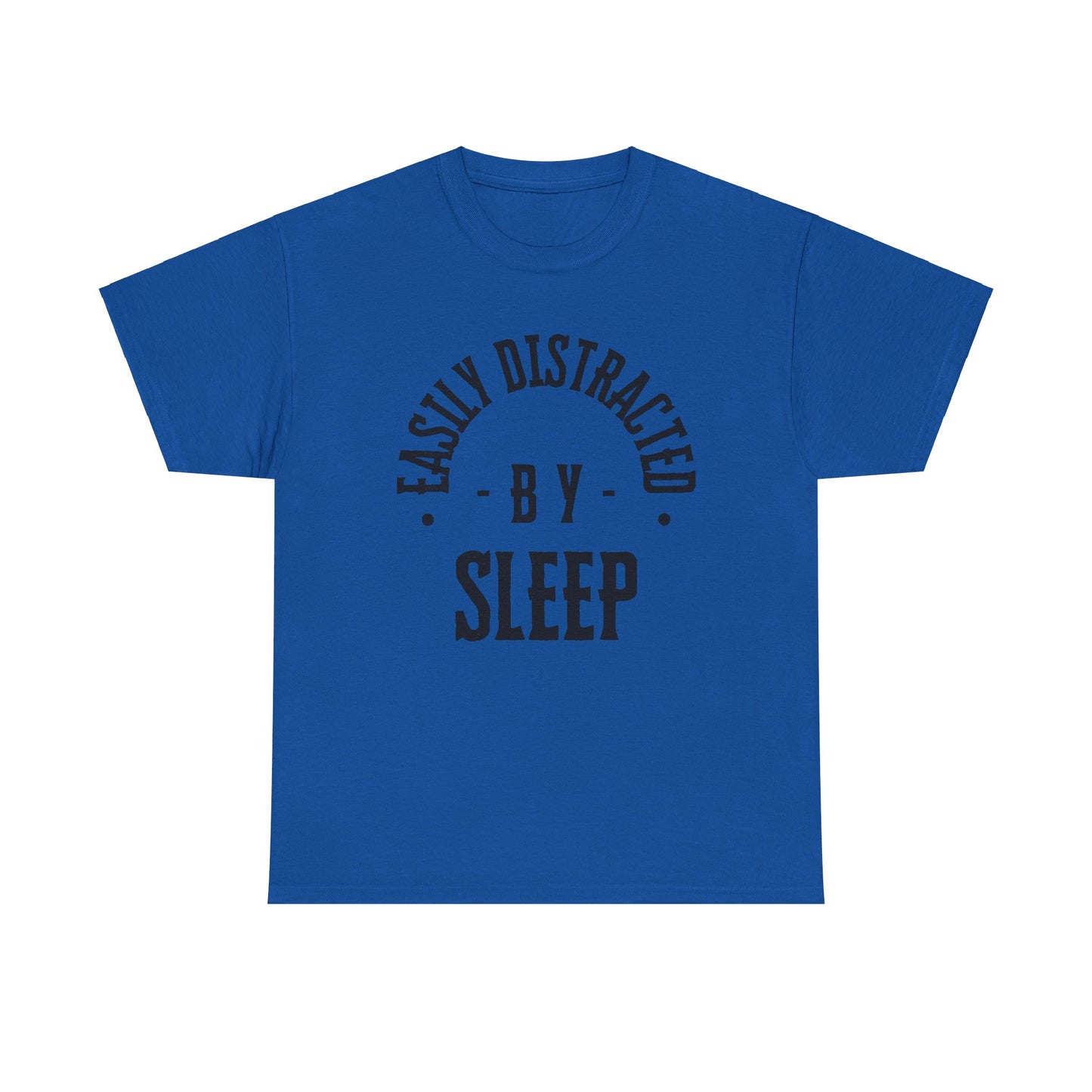 EASILY DISTRACTED BY SLEEP (UNISEX) TEE